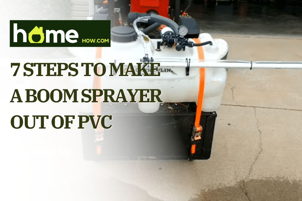 7 Steps to Make a Boom Sprayer Out of PVC