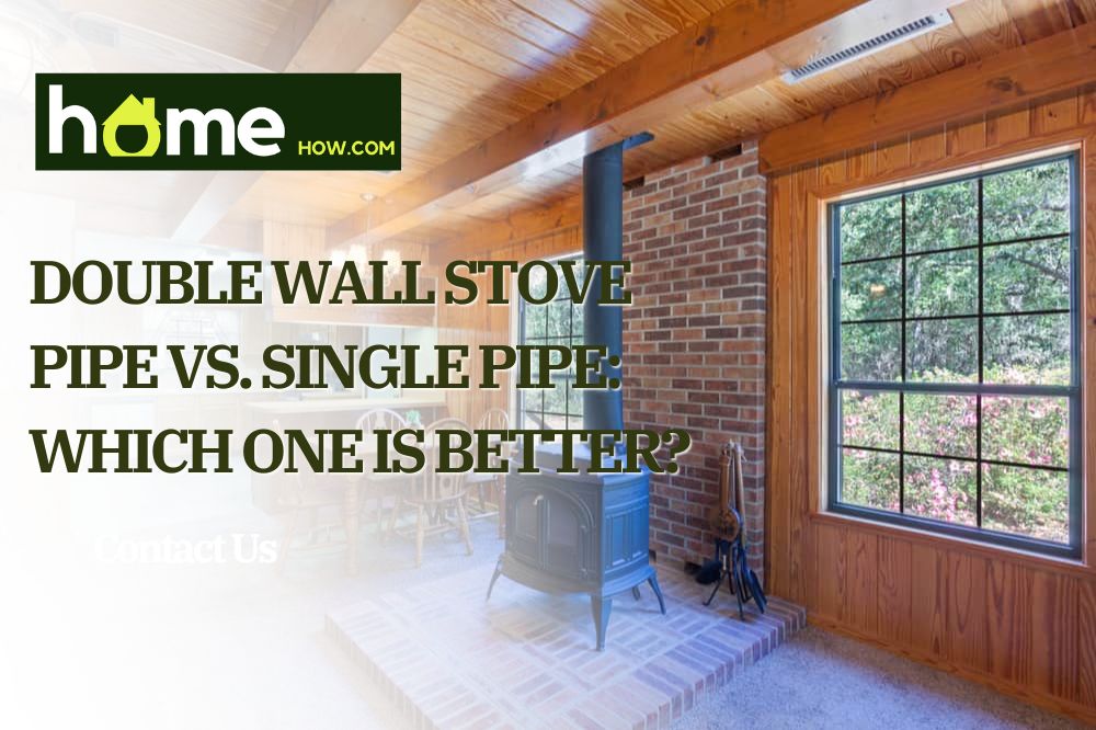Double Wall Stove Pipe Vs. Single Pipe: Which One Is Better?