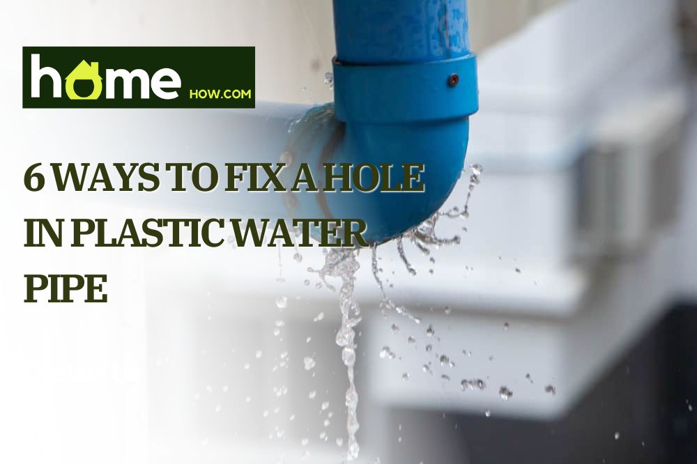 6 Ways to Fix A Hole In Plastic Water Pipe