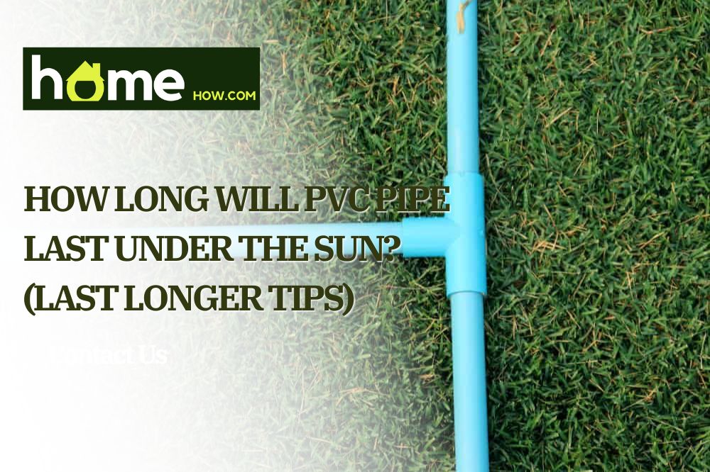 How Long Will PVC Pipe Last Under The Sun? (Last Longer Tips)