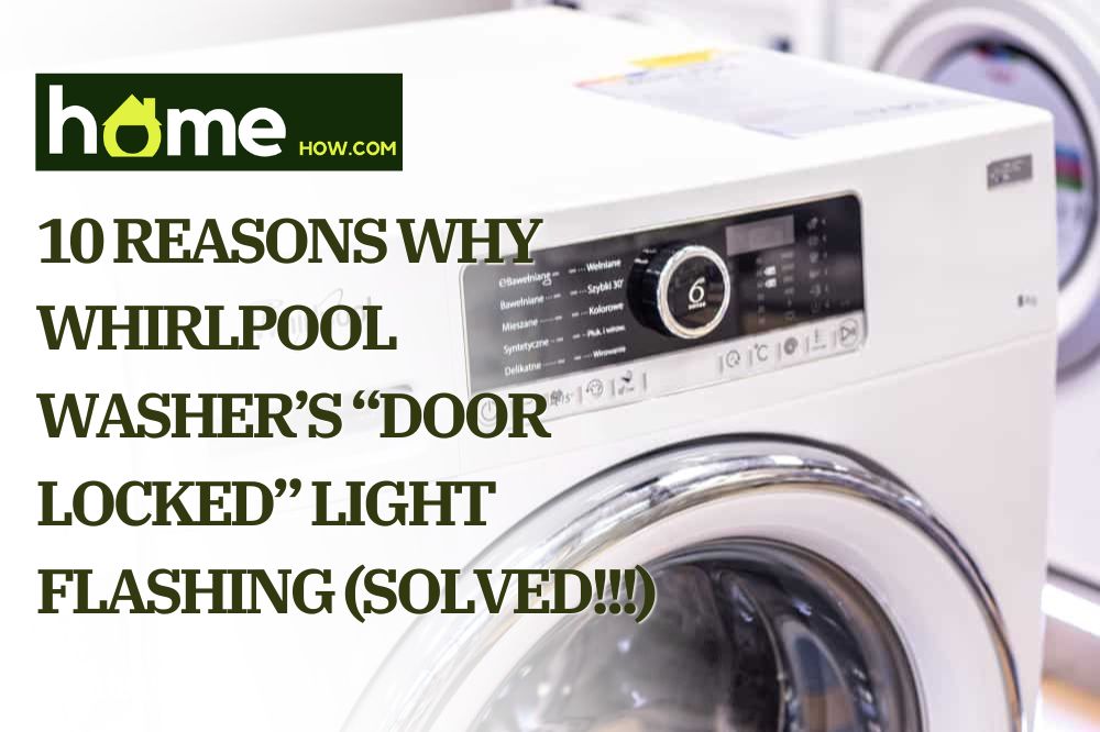 10 Reasons Why Whirlpool Washer’s “Door Locked” Light Flashing