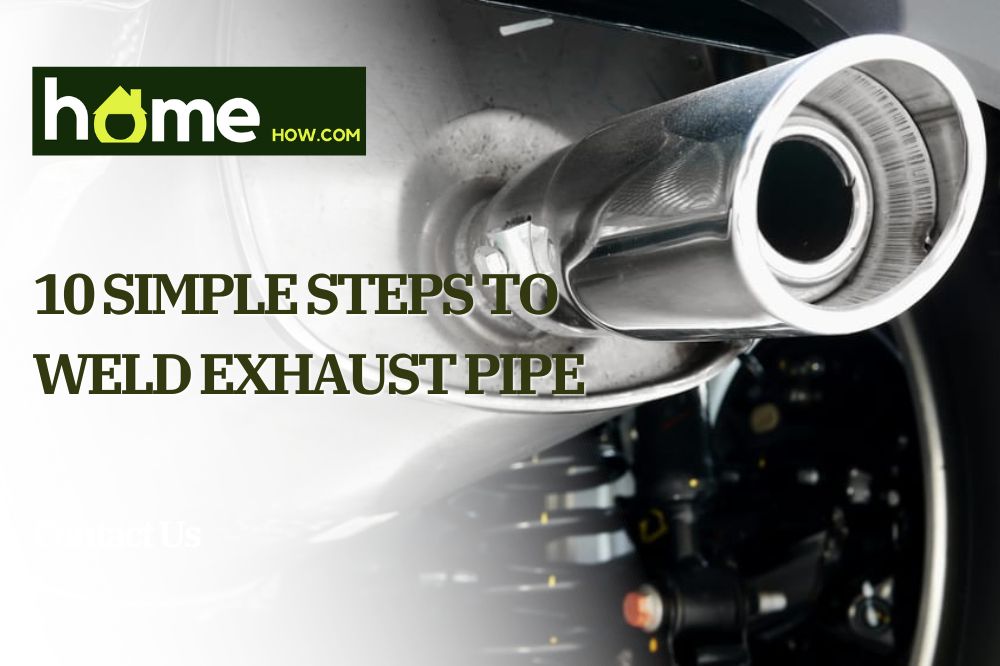 10 Simple Steps to Weld Exhaust Pipe