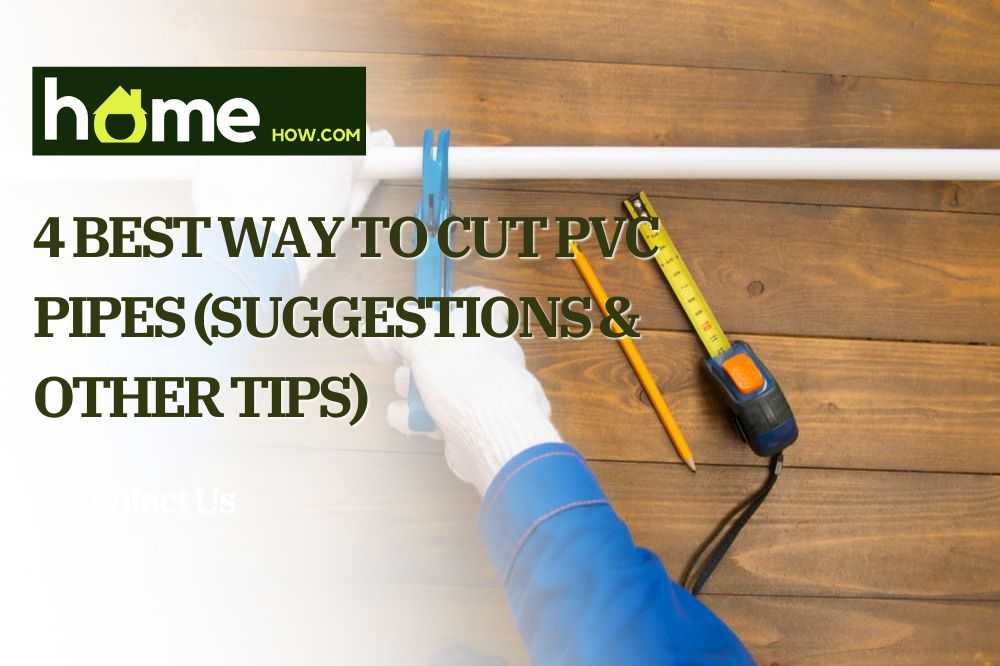 4 Best Way To Cut PVC Pipes (Suggestions & Other Tips)