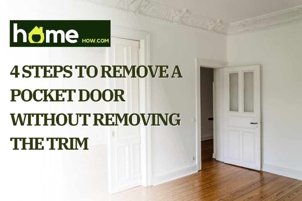 4 Steps to Remove A Pocket Door Without Removing The Trim