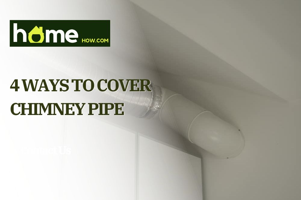 4 Ways To Cover Chimney Pipe