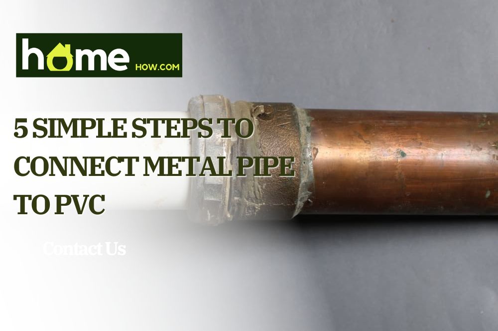 5 Simple Steps To Connect Metal Pipe To PVC