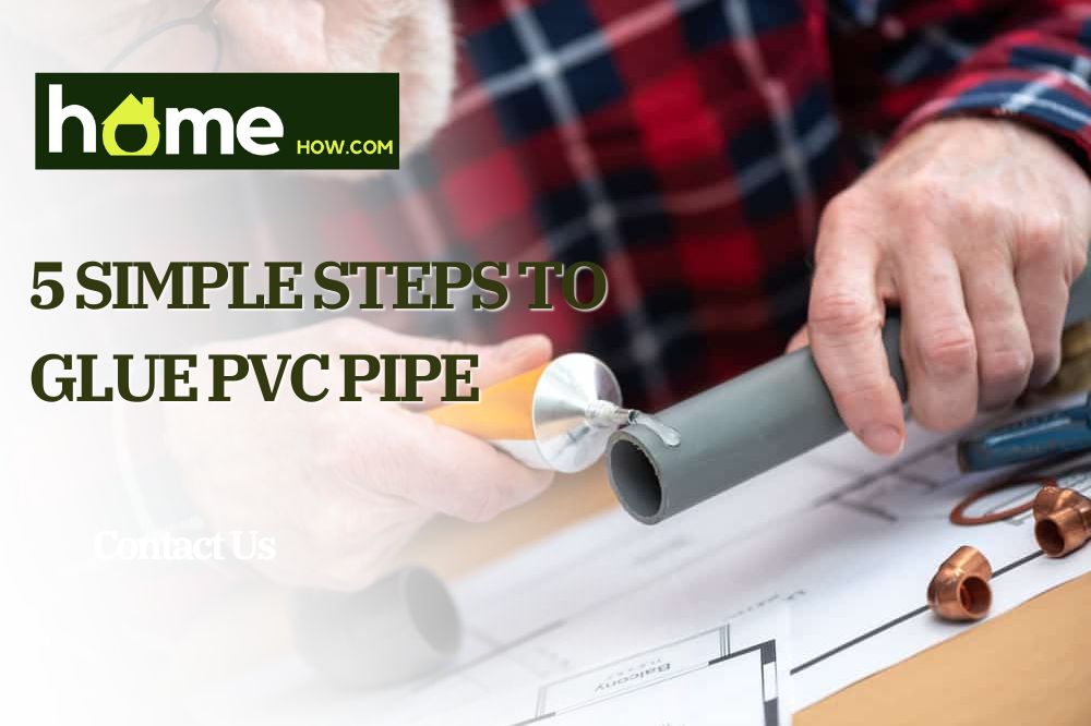 5 Simple Steps To Glue PVC Pipe