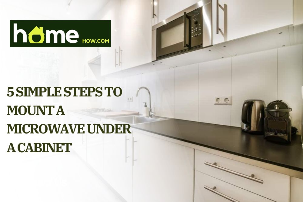 5 Simple Steps to Mount a Microwave Under a Cabinet