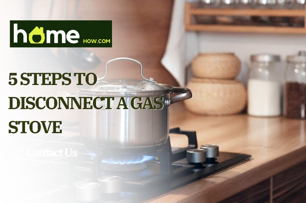 5 Steps To Disconnect A Gas Stove