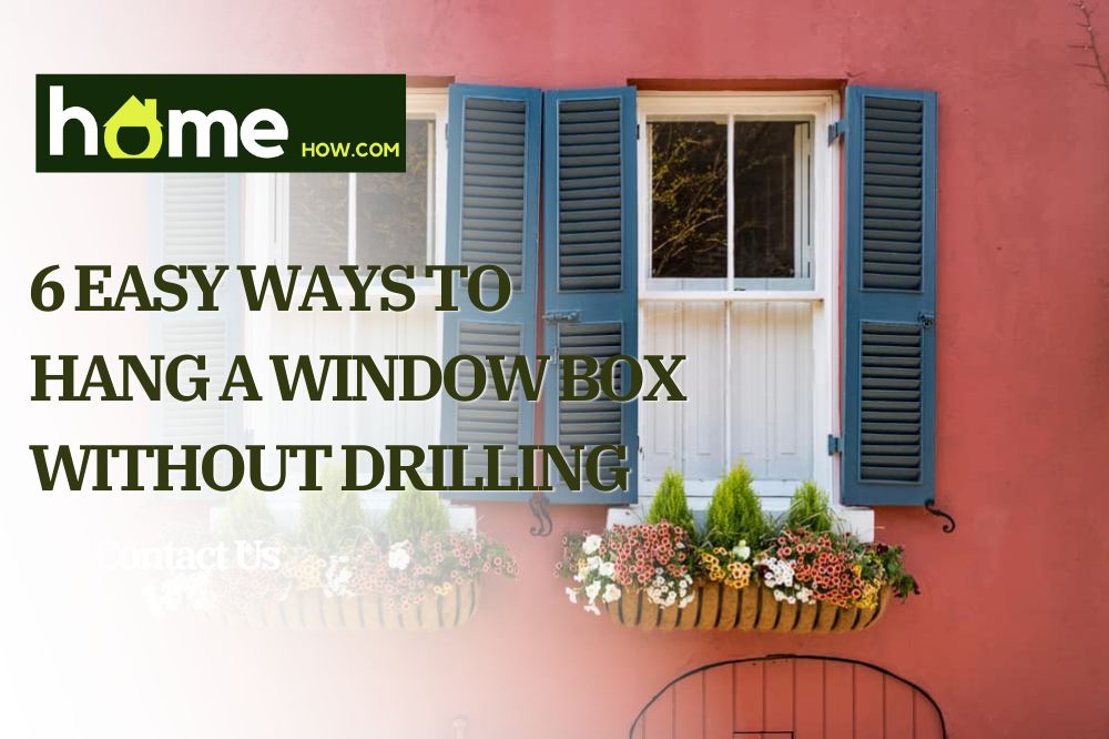 6 Easy Ways To Hang A Window Box Without Drilling