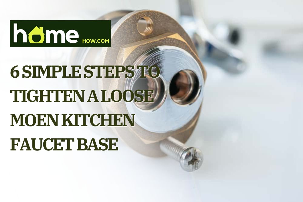 6 Simple Steps To Tighten A Loose Moen Kitchen Faucet Base