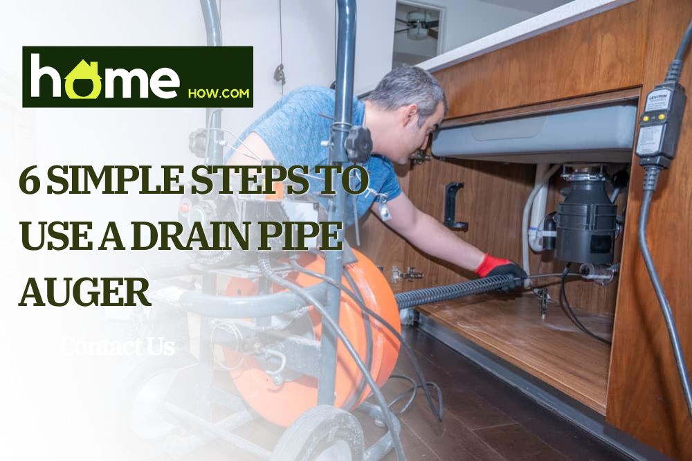 6 Simple Steps To Use A Drain Pipe Auger