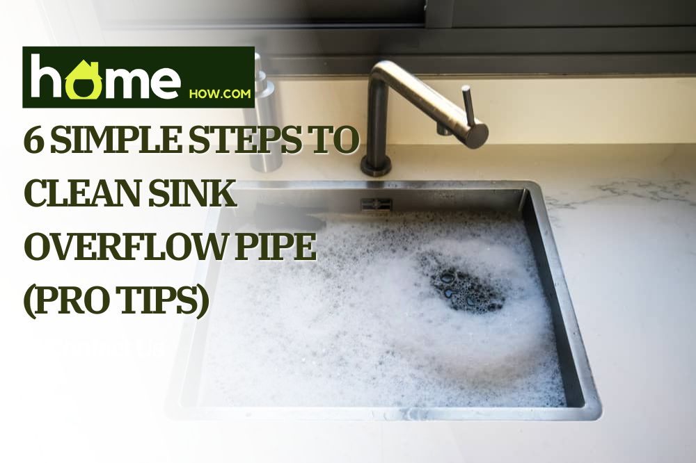 6 Simple Steps to Clean Sink Overflow Pipe