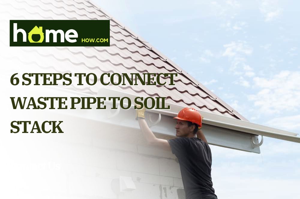 6 Steps To Connect Waste Pipe To Soil Stack