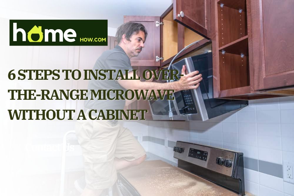 6 Steps To Install Over-The-Range Microwave Without A Cabinet