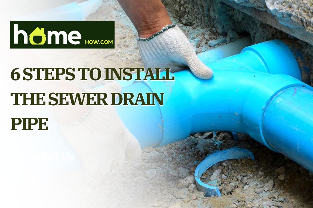 6 Steps To Install The Sewer Drain Pipe