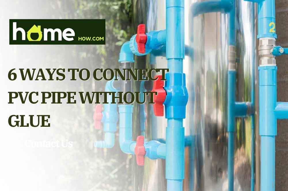 6 Ways To Connect Pvc Pipe Without Glue