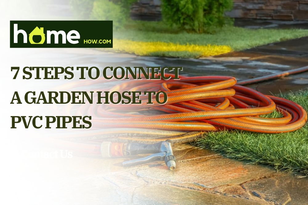 7 Steps to Connect a Garden Hose to PVC Pipes
