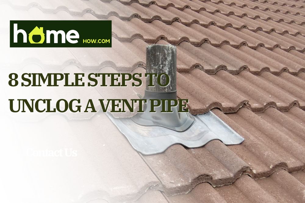 8 Simple Steps To Unclog A Vent Pipe