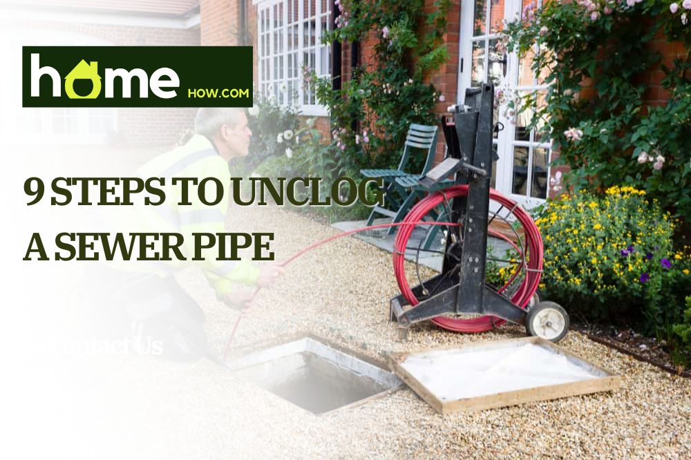 9 Steps to Unclog a Sewer Pipe