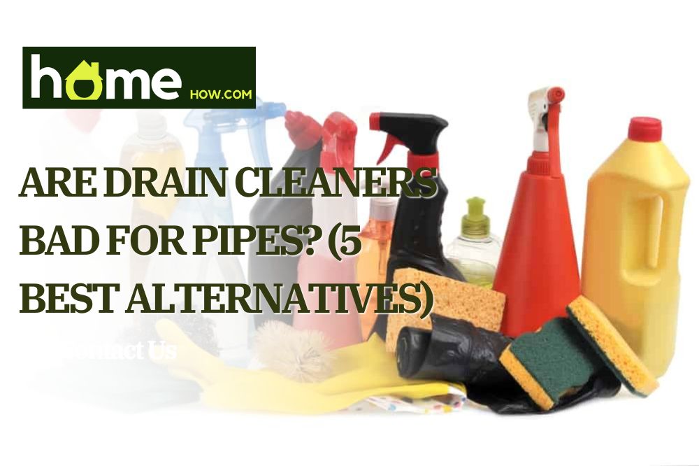 Are Drain Cleaners Bad For Pipes? (5 Best Alternatives)
