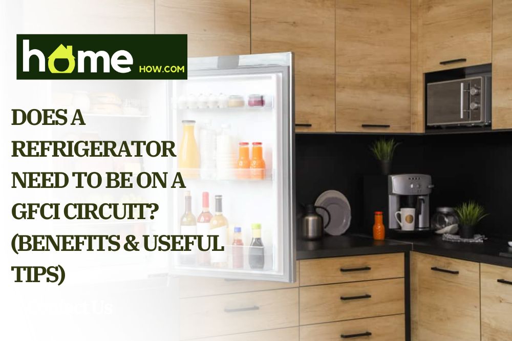 Does A Refrigerator Need To Be On A Gfci Circuit (Benefits & Useful Tips)