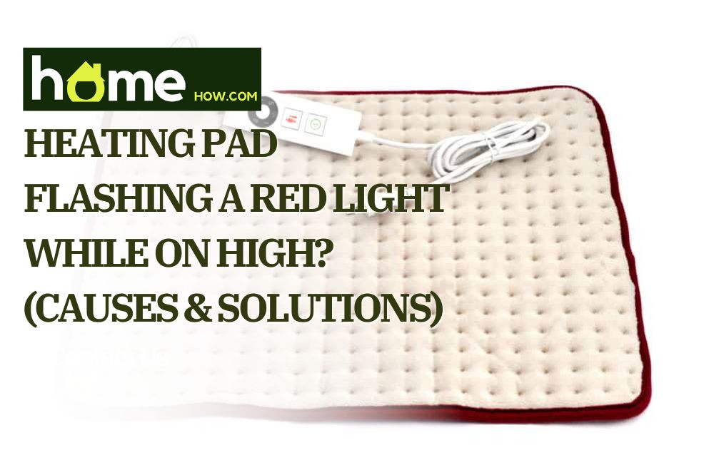 Heating Pad Flashing A Red Light While On High? (Causes & Solutions)