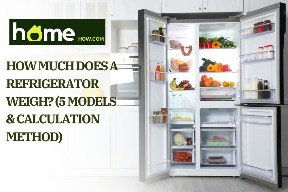 How Much Does A Refrigerator Weigh (5 Models & Calculation Method)