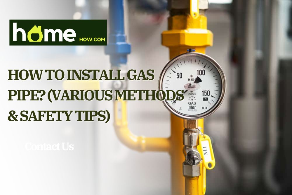 How To Install Gas Pipe? (Various Methods & Safety Tips)