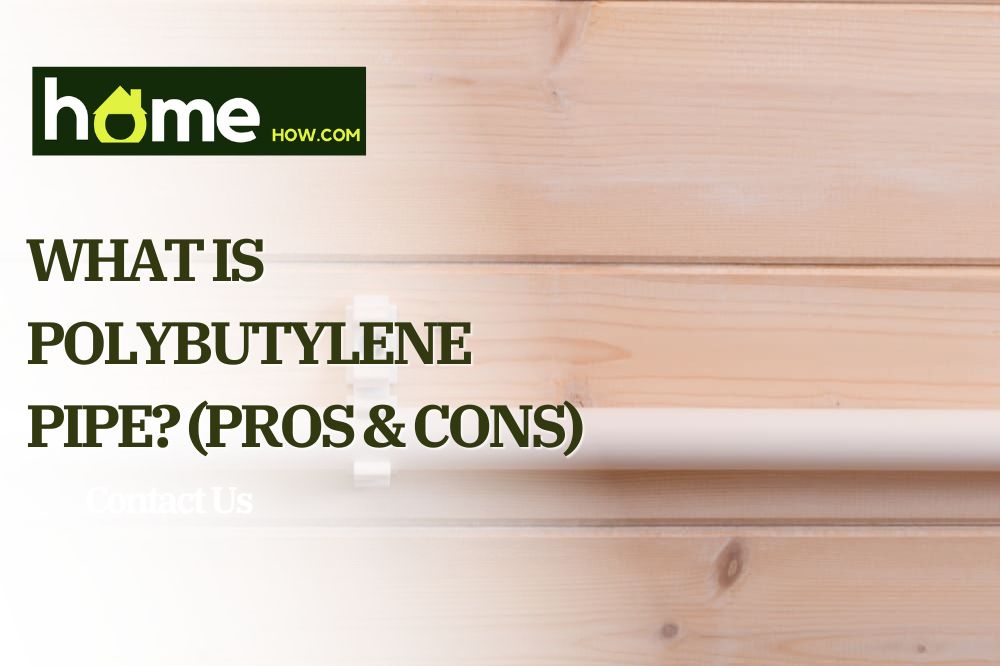 What Is Polybutylene Pipe? (Pros & Cons)