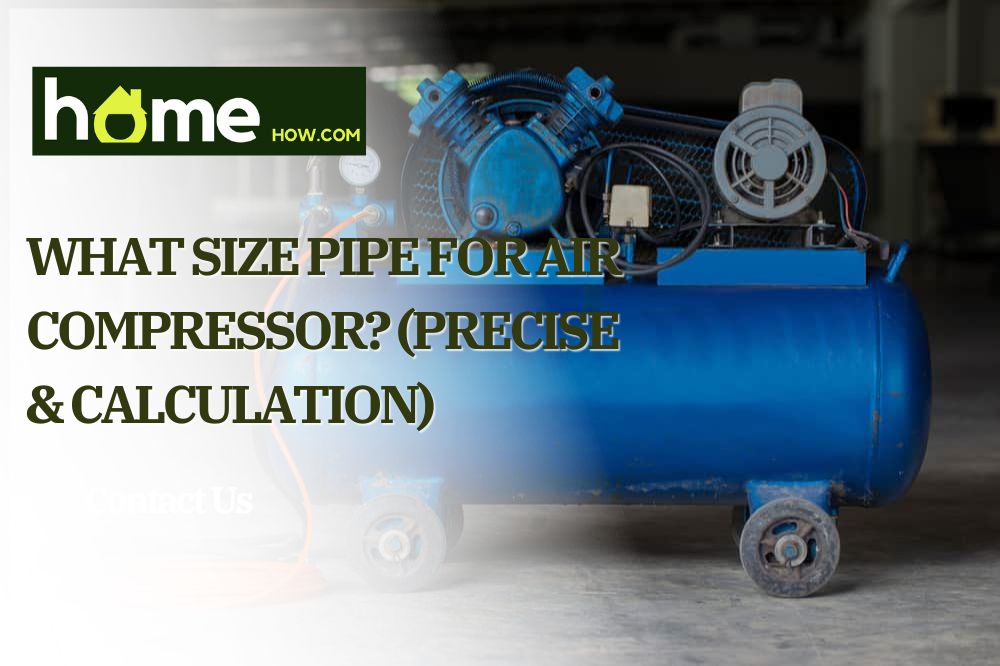 What Size Pipe For Air Compressor? (Precise & Calculation)