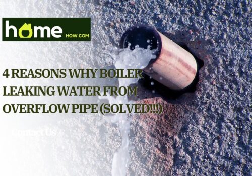 4 Reasons Why Boiler Leaking Water from Overflow Pipe (Solved!!!)