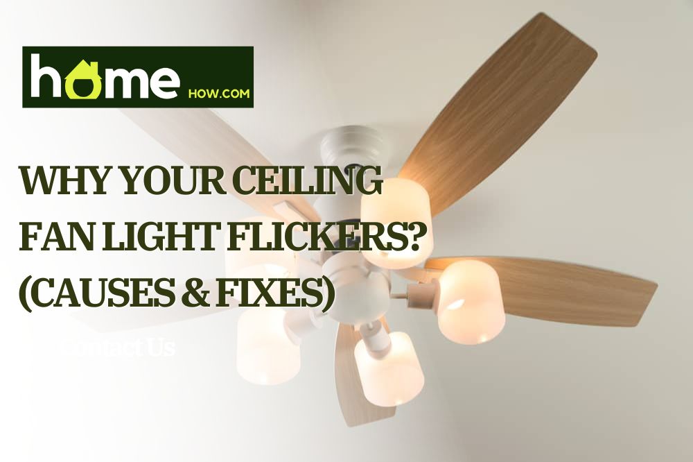 Why Your Ceiling Fan Light Flickers? (Causes & Fixes)