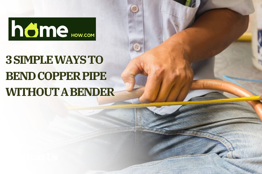 3 Simple Ways to Bend Copper Pipe Without A Bender