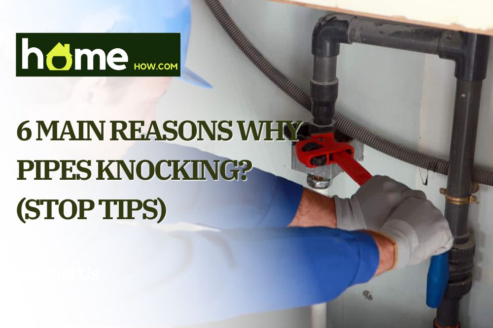 6 Main Reasons Why Pipes Knocking