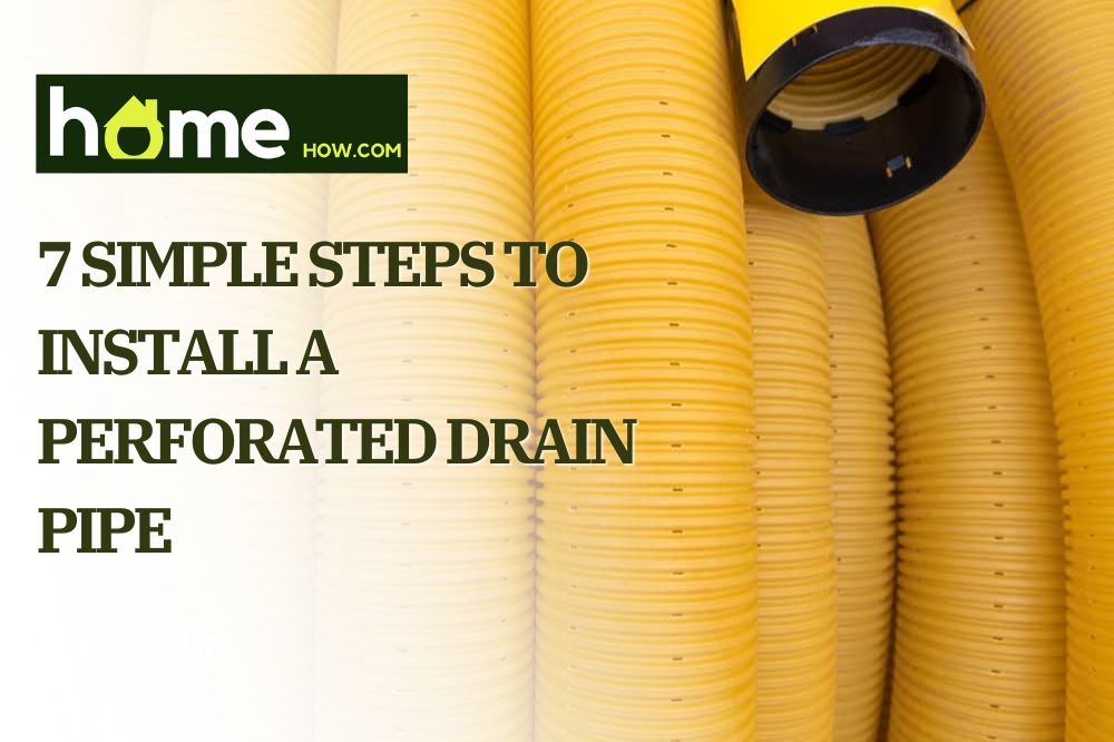 7 Simple Steps to Install a Perforated Drain Pipe