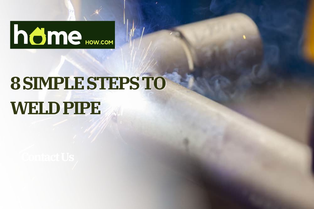 8 Simple Steps To Weld Pipe