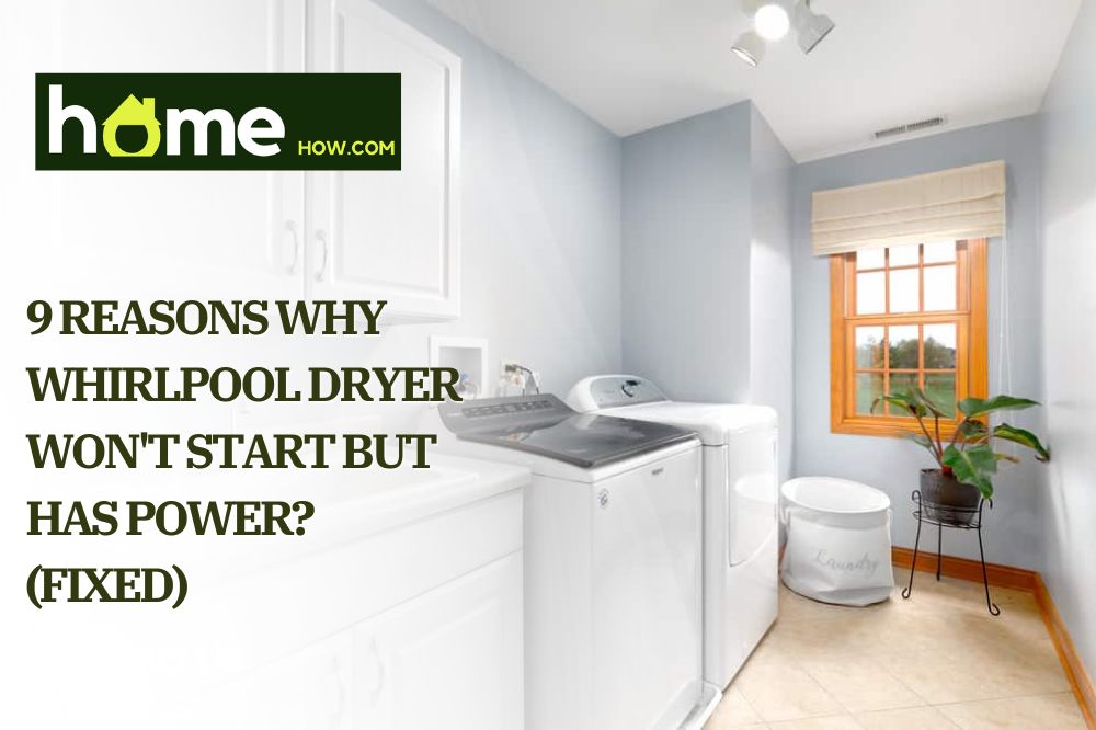 9 Reasons Why Whirlpool Dryer Won't Start but has Power (Fixed)