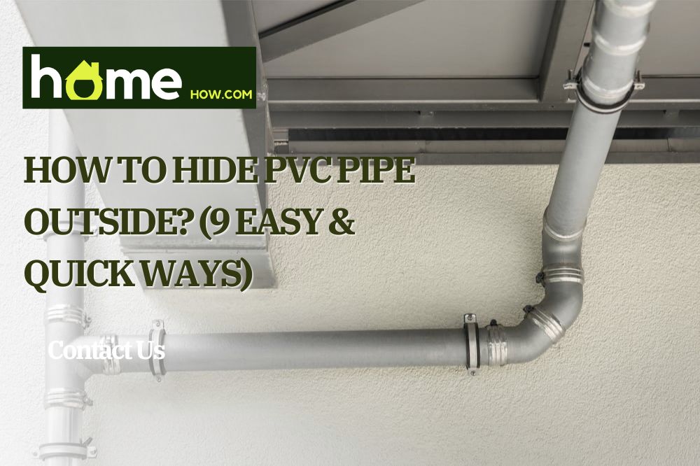 How To Hide PVC Pipe Outside? (9 Easy & Quick Ways)