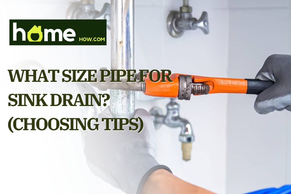 What Size Pipe For Sink Drain? (Choosing Tips)