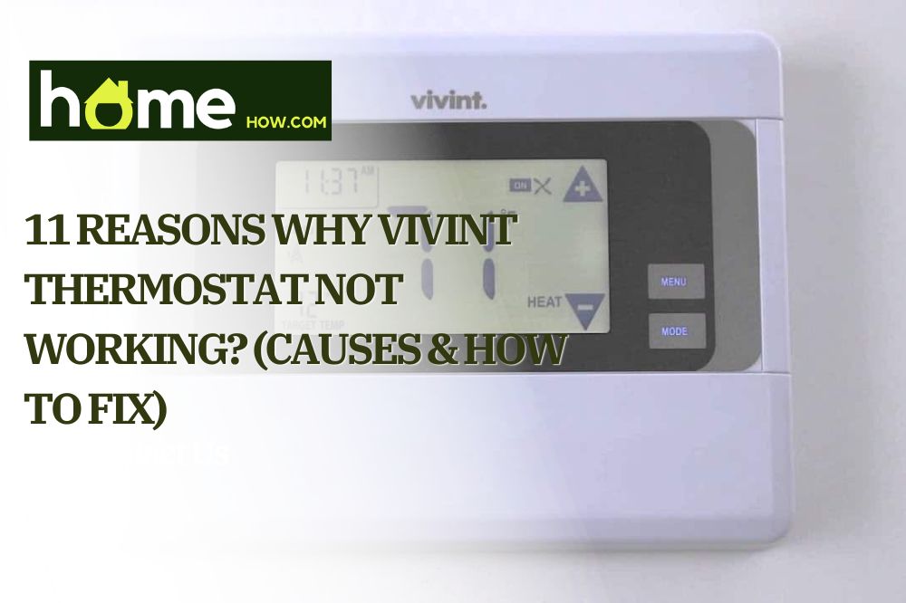 11 Reasons Why Vivint Thermostat Not Working? (Causes & How To Fix)