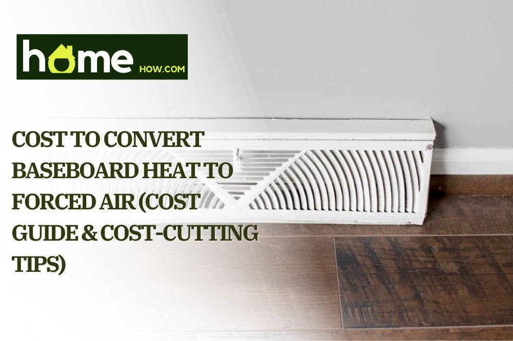 Cost To Convert Baseboard Heat To Forced Air (Cost Guide & Cost-Cutting Tips)