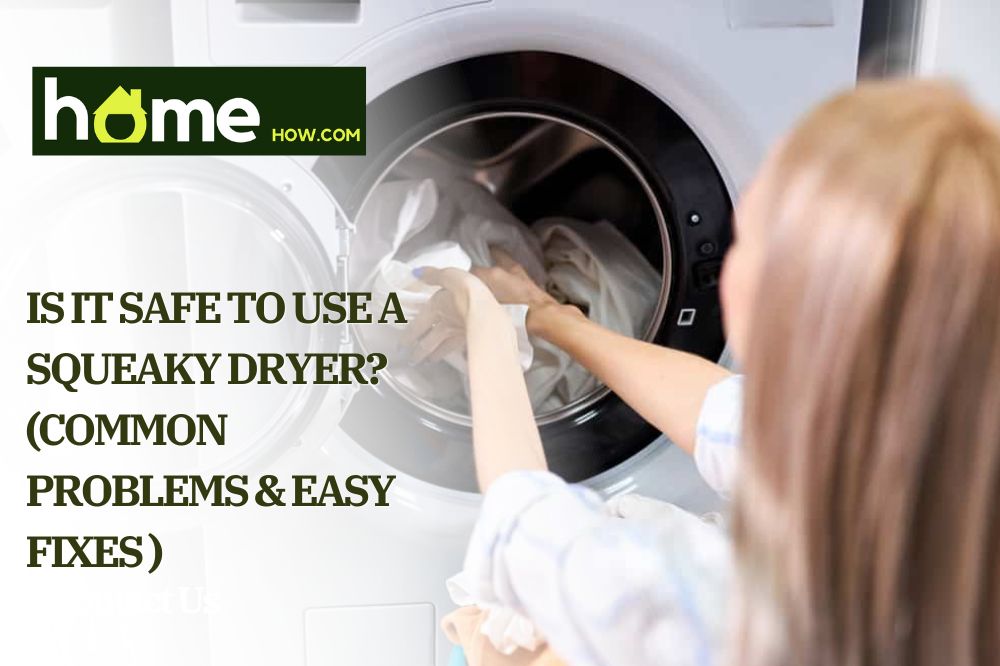 Is It Safe To Use A Squeaky Dryer (Common Problems & Easy Fixes )
