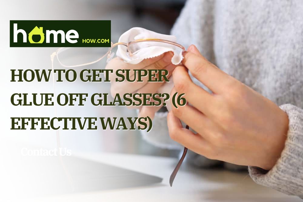 How to Get Super Glue Off Glasses