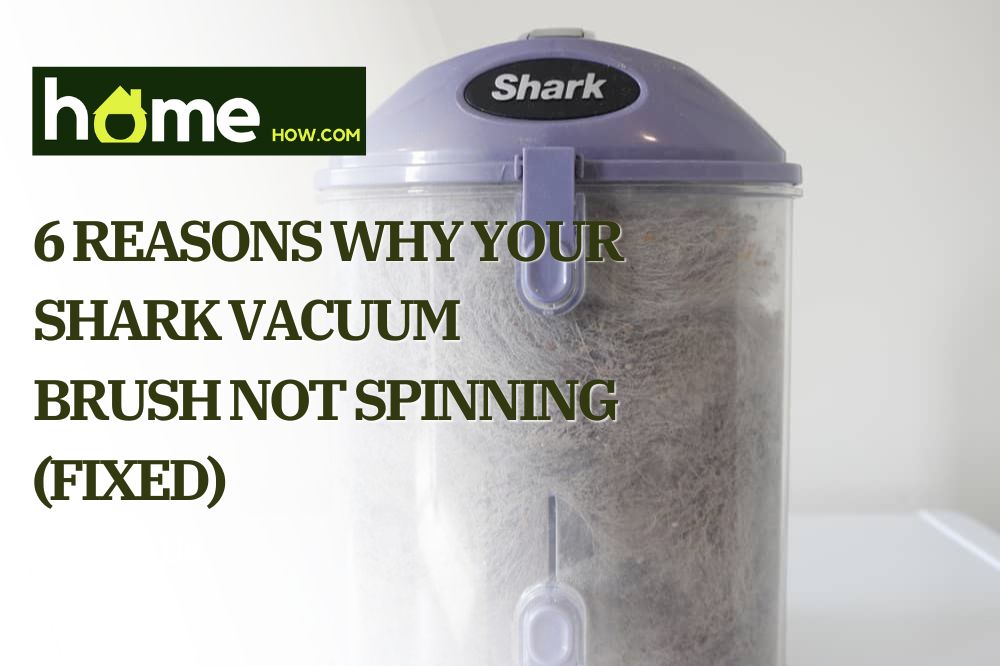 6 Reasons Why Your Shark Vacuum Brush Not Spinning